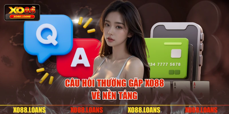 Câu hỏi thường gặp XO88 về nền tảng