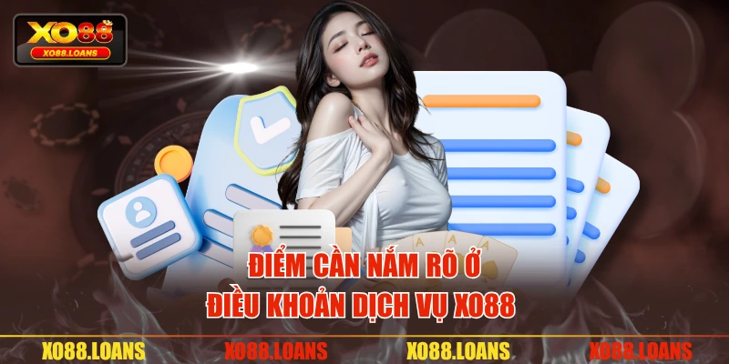 Điểm cần nắm rõ ở điều khoản dịch vụ XO88