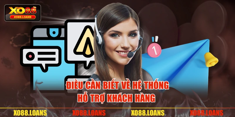 Điều cần biết về hệ thống hỗ trợ khách hàng