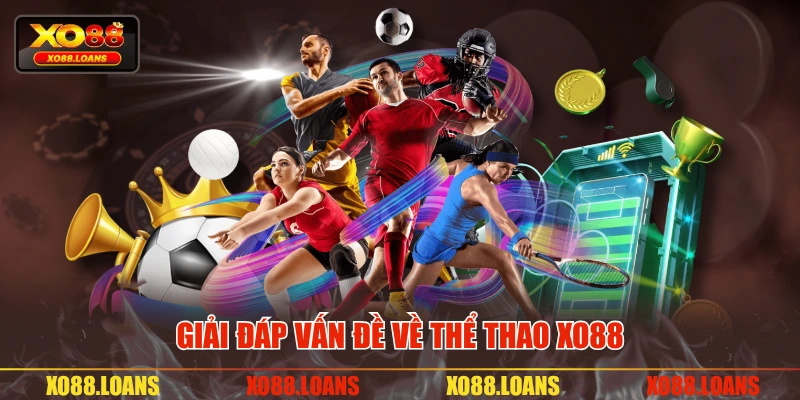 Giải đáp vấn đề về thể thao XO88