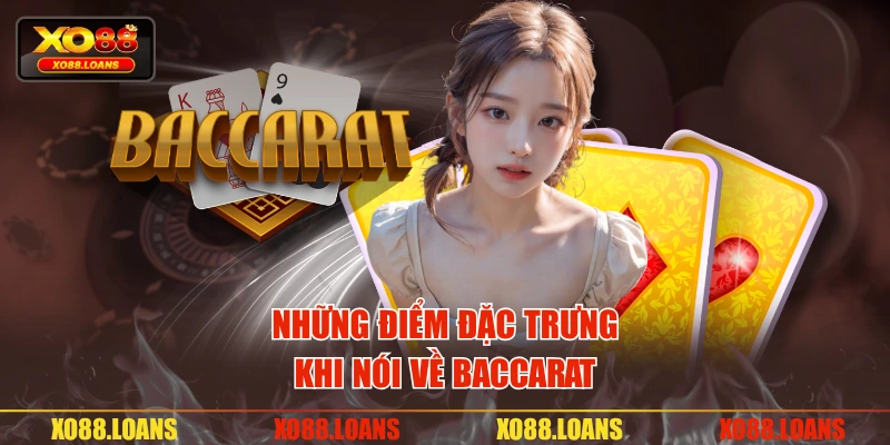 Những điểm đặc trưng khi nói về Baccarat