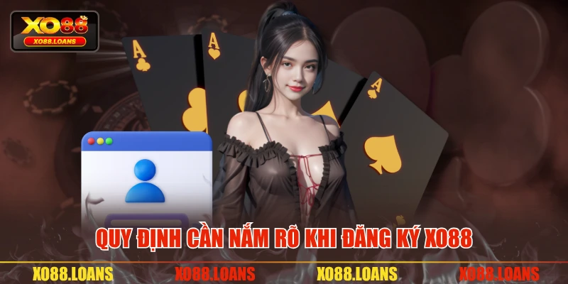 Quy định cần nắm rõ khi đăng ký XO88