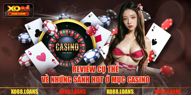 Review cụ thể về những sảnh hot ở mục casino