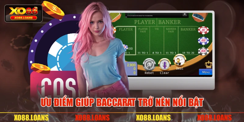 Ưu điểm giúp Baccarat trở nên nổi bật